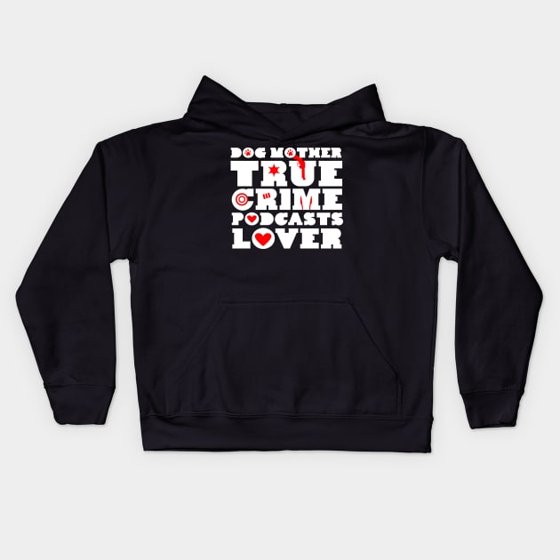 Dog Mother & True Crime Podcast Lover Kids Hoodie by TheBestHumorApparel